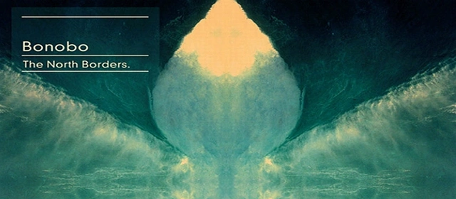 „The North Borders” Bonobo – to podróż magiczna?