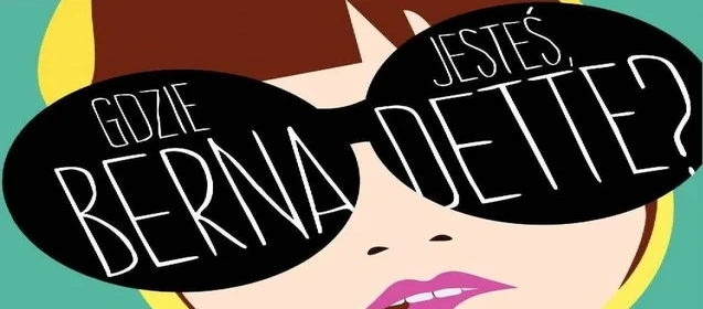 Gdzie jesteś, Bernadette?, M. Semple. Recenzja sPlay.pl