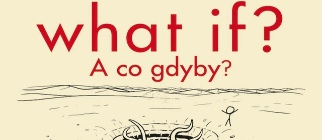 "What If? A co gdyby?". Ksiażka Randalla Munroe od XKCD