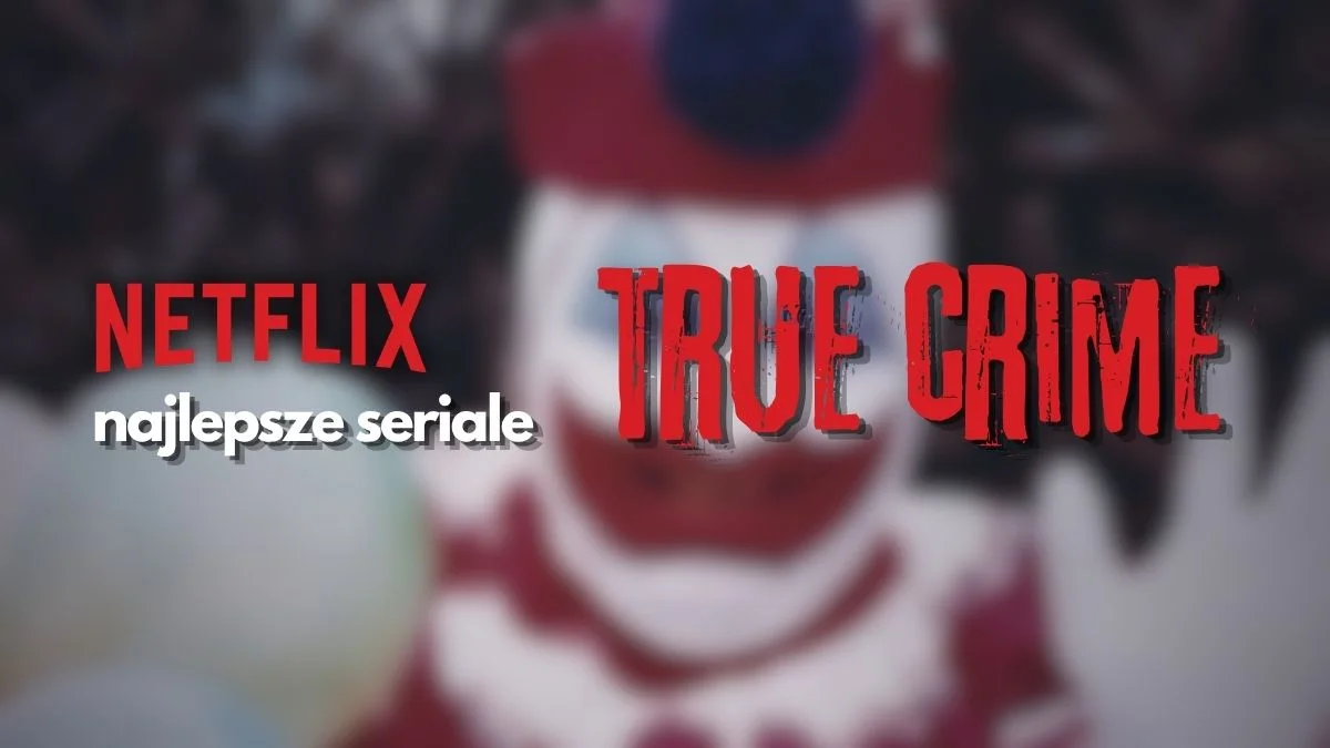 Najlepsze true crime Netfliksa. 15 mrocznych seriali na jesienne wieczory