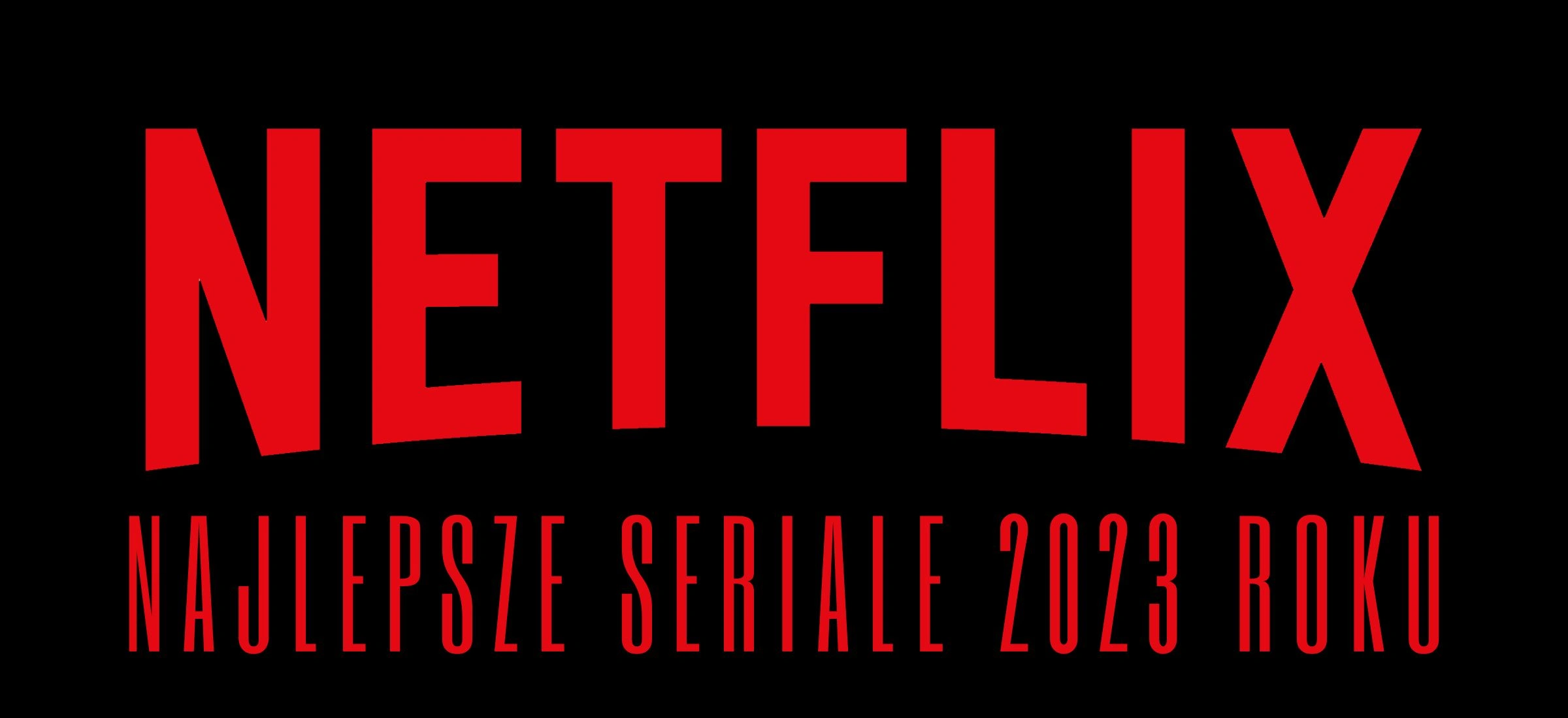 netflix najlepsze seriale 2023 lista ranking co obejrzeć