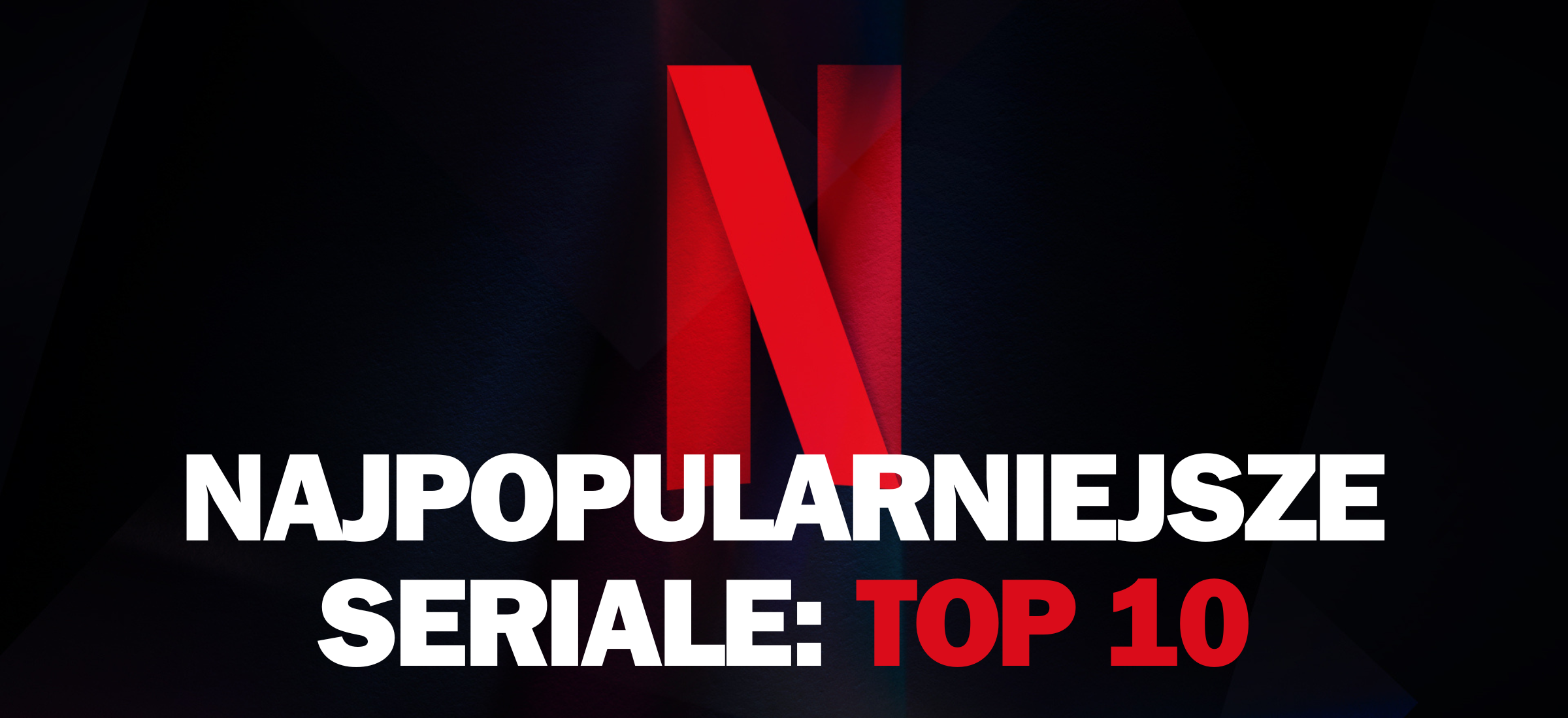 netflix seriale najpopularniejsze top 10