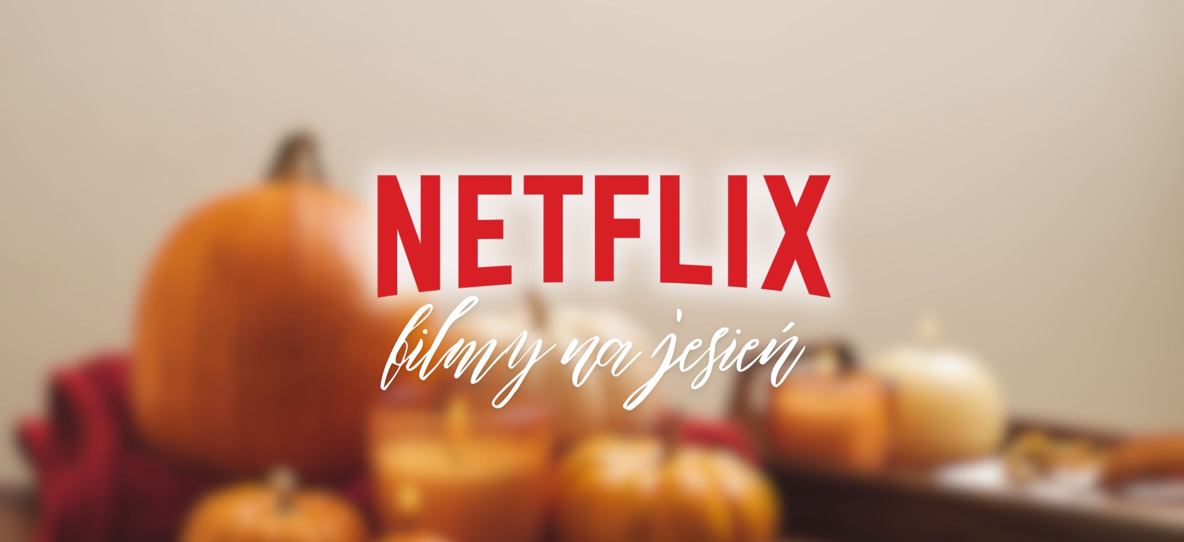 netflix filmy na jesien top 11