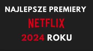netflix filmy 2024 najlepsze top lista ranking co obejrzeć