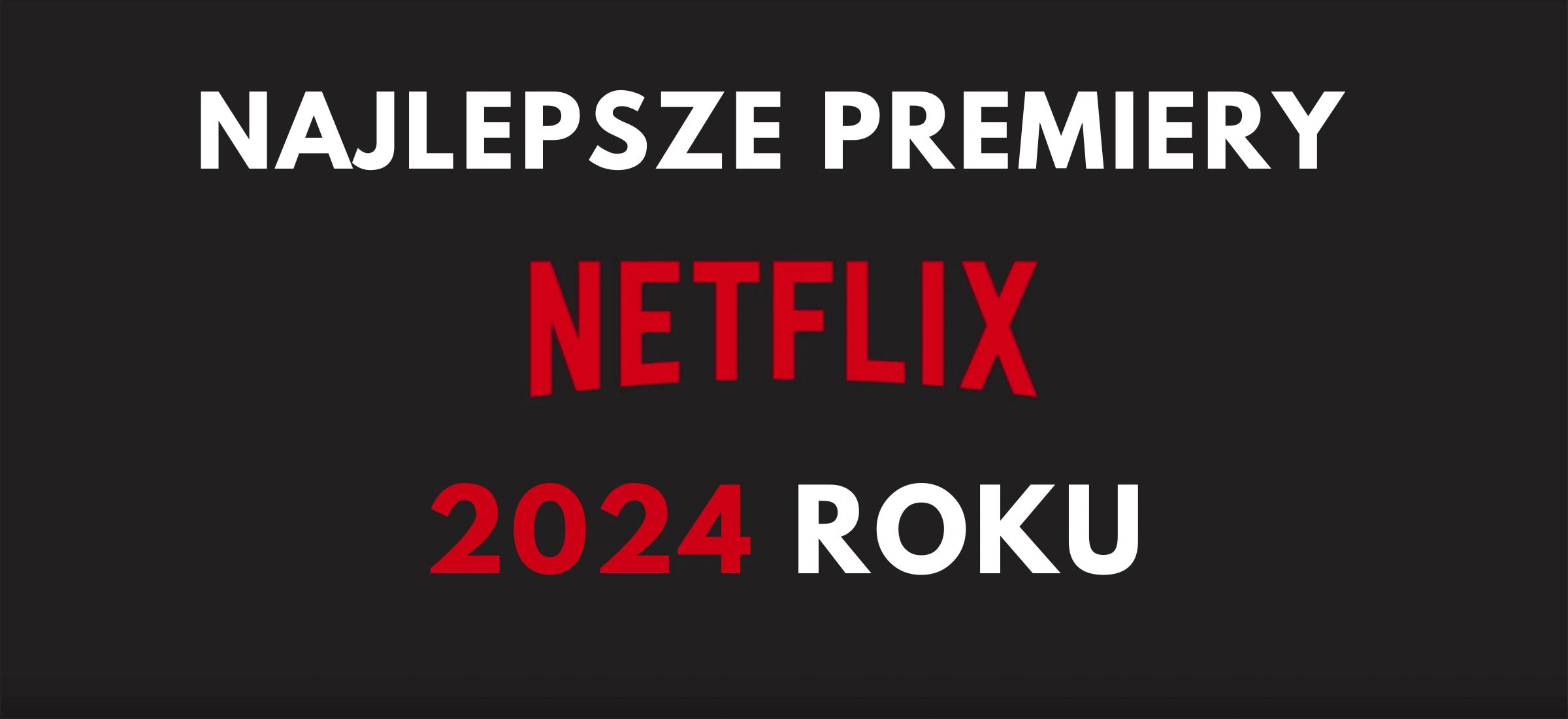 netflix filmy 2024 najlepsze top lista ranking co obejrzeć