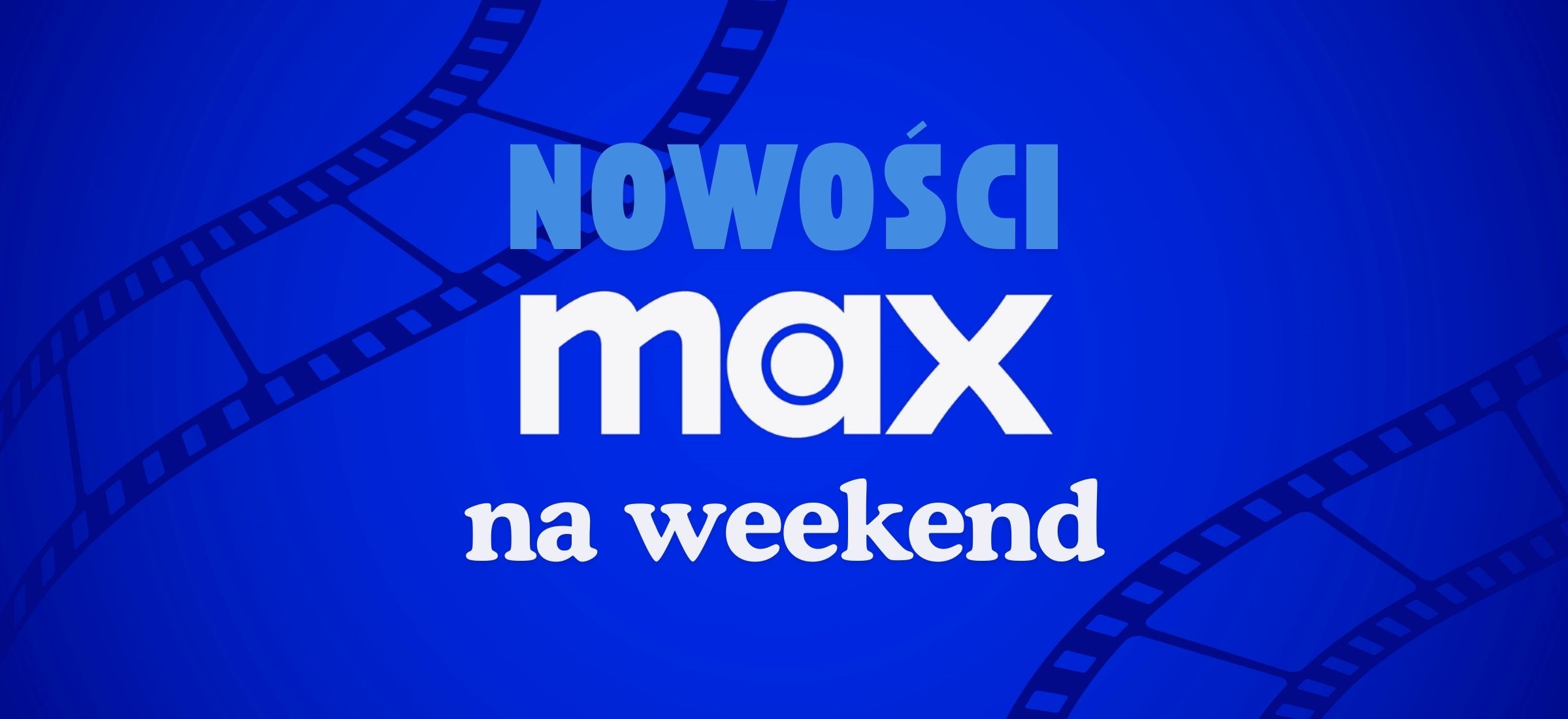 max co obejrzec w weekend