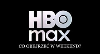 hbo max co obejrzec w weekend