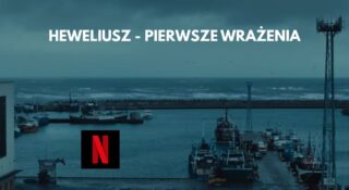 heweliusz netflix serial wrazenia
