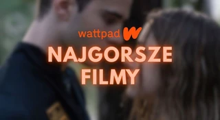 wattpad najgorsze adaptacje streaming