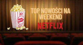 netflix top nowosci na weekend na calego