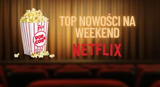 netflix top nowosci na weekend na calego