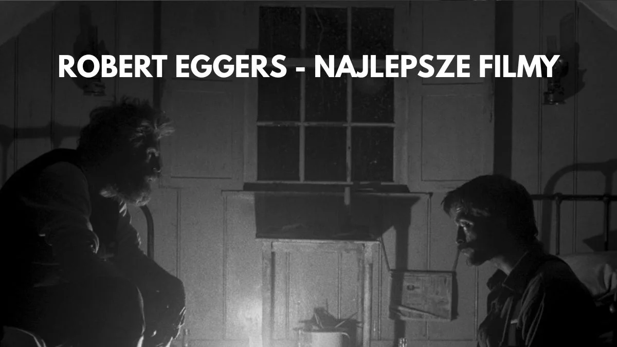 robert eggers najlepsze filmy