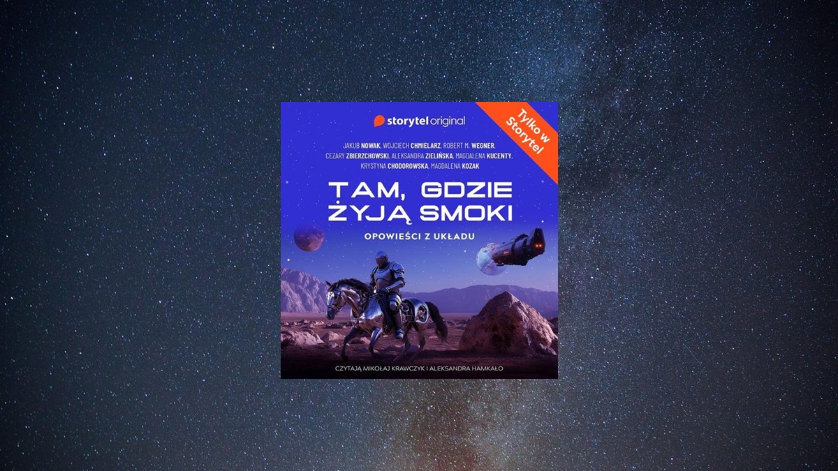 Space opera, jakiej jeszcze nie było. Storytel prezentuje „Tam, gdzie żyją smoki. Opowieści z Układu”