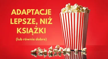 Adaptacje lepsze niż książki. 7 filmów, które pobiły oryginały