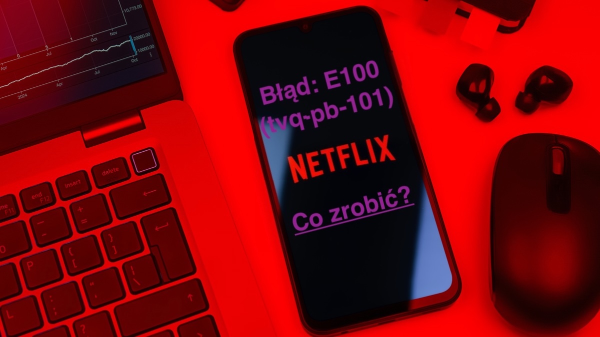 Netflix i kod błędu E100, czyli inaczej tvq-pb-101. Jak rozwiązać problem z odtwarzaniem?