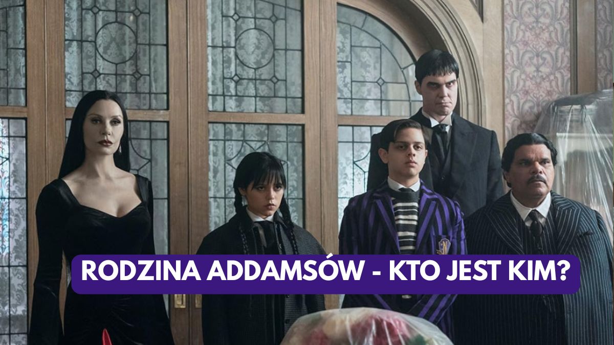 Rodzina Addamsów - kto jest kim? Wszyscy bliscy Wednesday