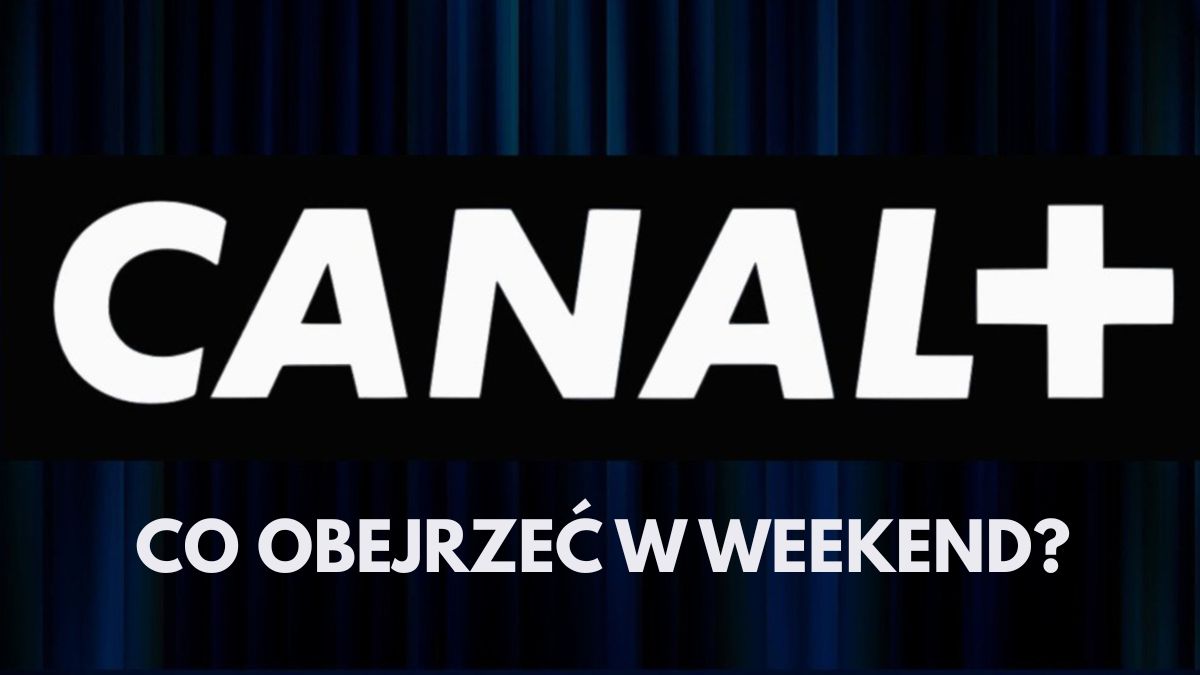 Canal+: TOP 5 nowości na weekend, w tym genialna komedia