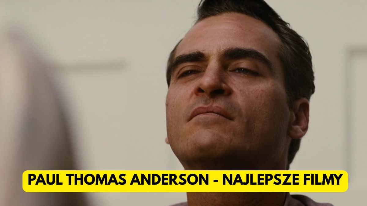 Wszystkie filmy Paula Thomasa Andersona. Od najgorszego do najlepszego