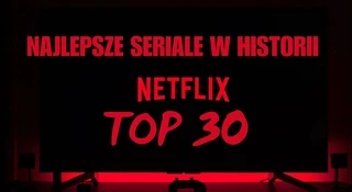 Netflix: najlepsze seriale w historii serwisu. TOP 30 świetnych produkcji