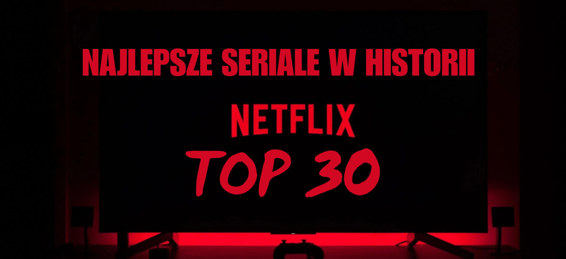 Netflix: najlepsze seriale w historii serwisu. TOP 30 świetnych produkcji