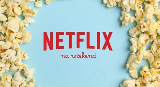 netflix nowosci weekend top