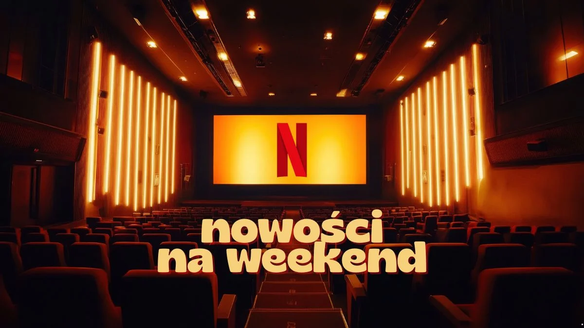 Weekend chłodny, Netflix gorący. Polecam 5 mocnych nowości