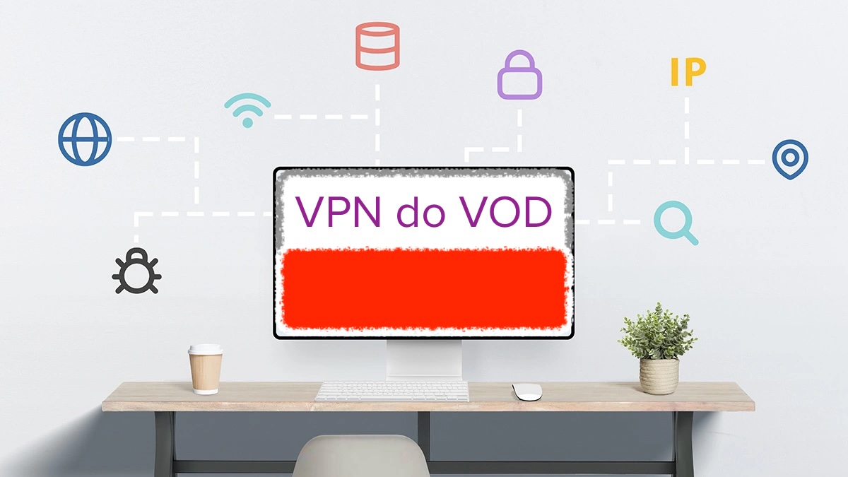 Korzystamy z VPN-ów do VOD, ale nie jesteśmy tacy sami