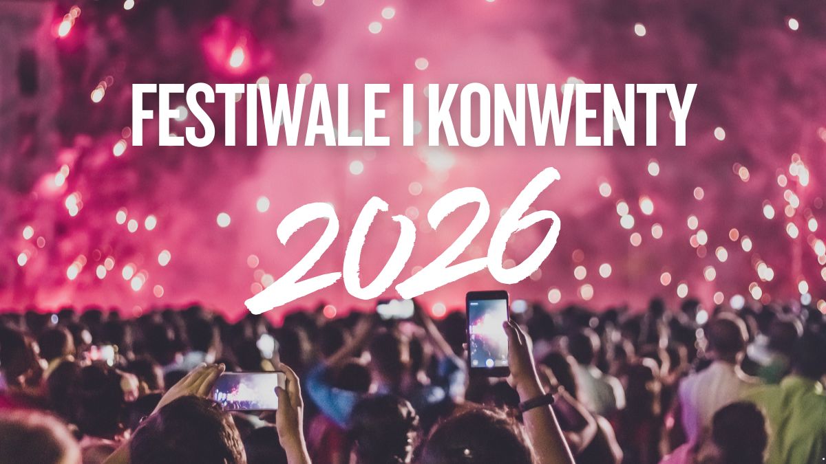 Festiwale i konwenty 2026. Największe imprezy dla fanów popkultury