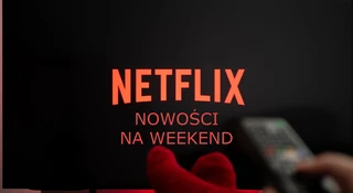 Netflix dowiózł takie nowości, że klękajcie narody. Co obejrzeć w weekend?