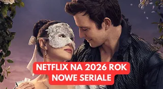Netflix pokazał seriale na 2026 rok. Wszystkie razem robią wrażenie