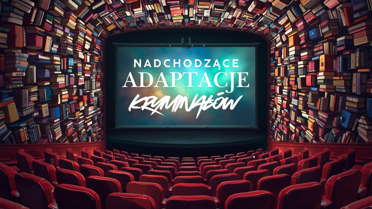 Nadchodzące adaptacje polskich kryminałów. Tych 5 nie możemy się doczekać