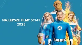 Najlepsze filmy sci-fi 2025 roku. TOP 11