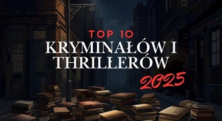 Najlepsze kryminały i thrillery 2025. Mocne książki, które wciągają