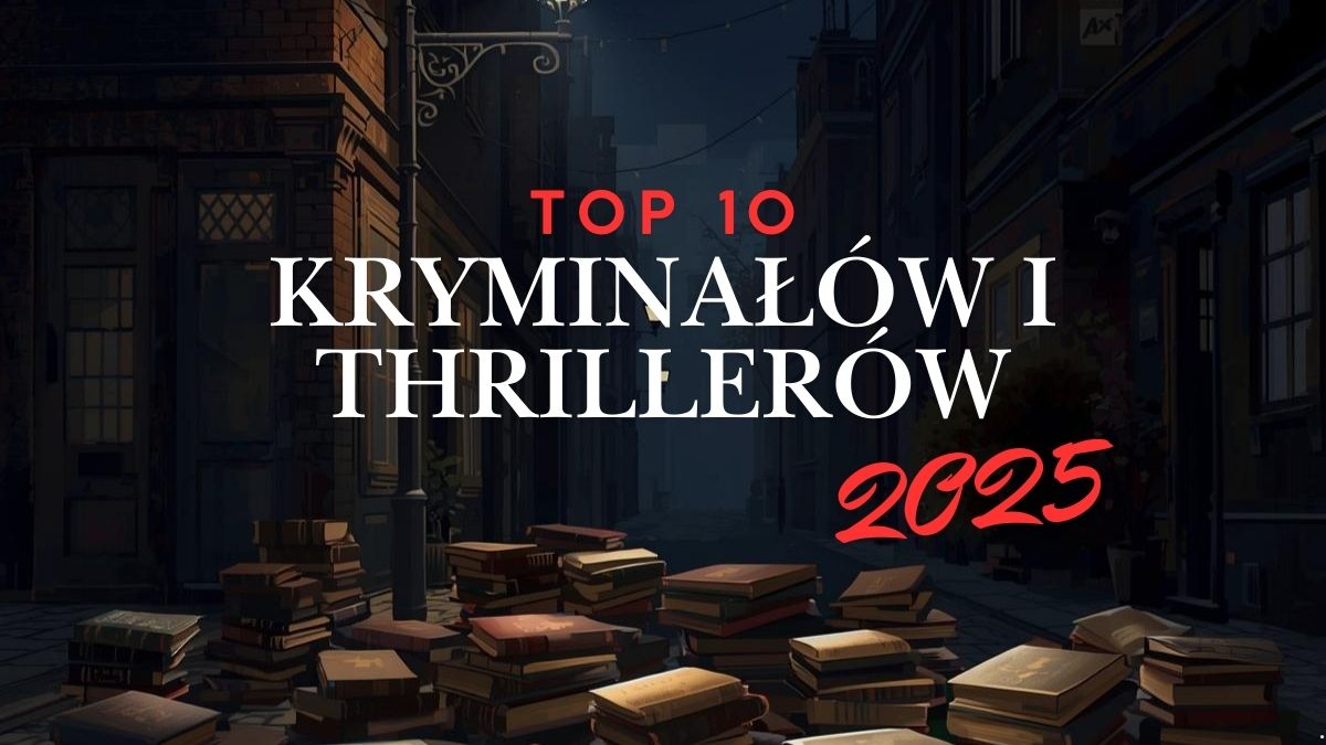 Najlepsze kryminały i thrillery 2025. Mocne książki, które wciągają