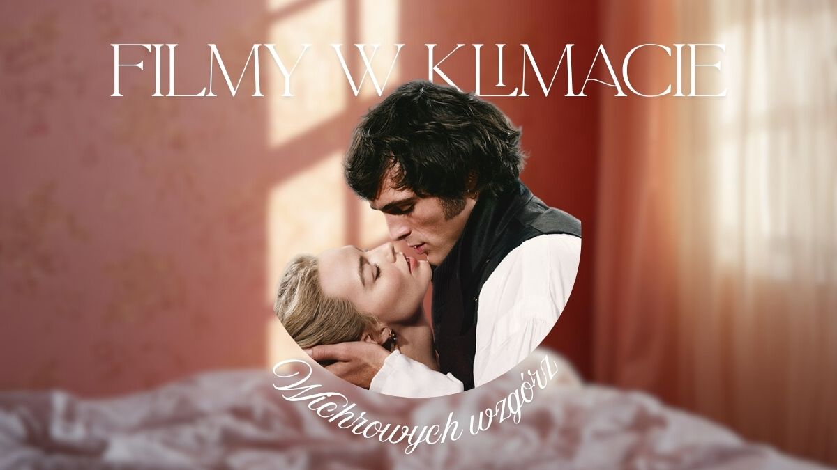 Filmy kostiumowe w klimacie Wichrowych wzgórz. TOP 10