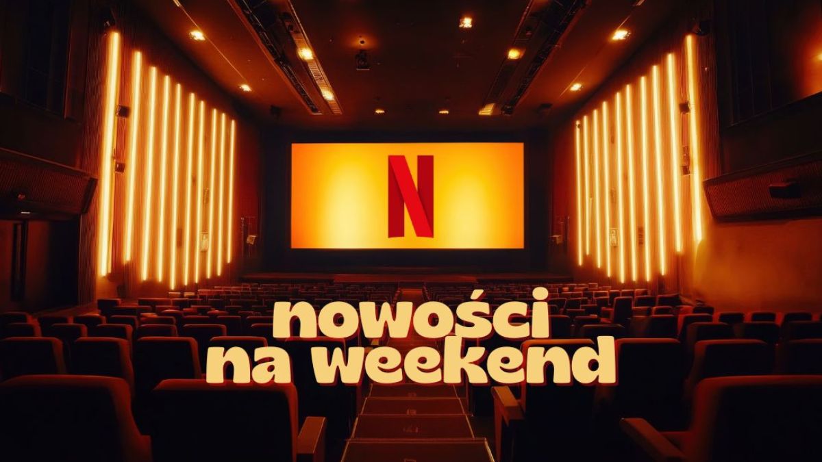 TOP 5 nowości Netfliksa na weekend. Kultowy serial to jeszcze nic