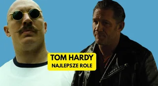 Tom Hardy i jego najlepsze filmy. 11 kreacji, które wyrywają z butów