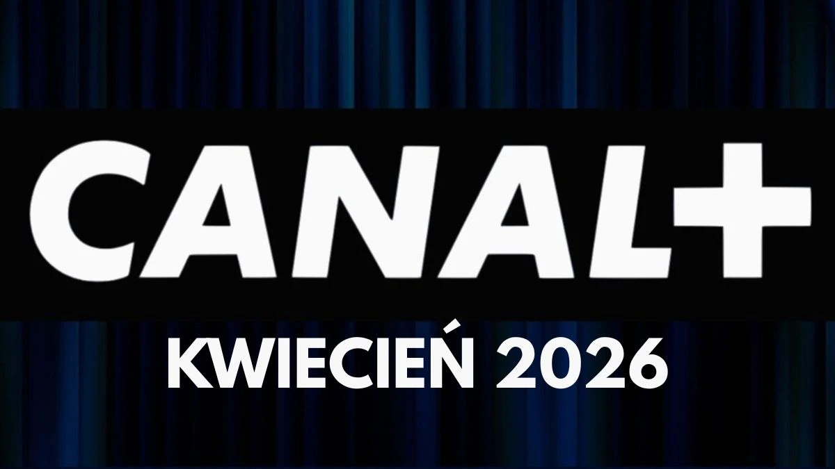 Canal+ pokazało nowości na kwiecień 2026. Mają rozmach