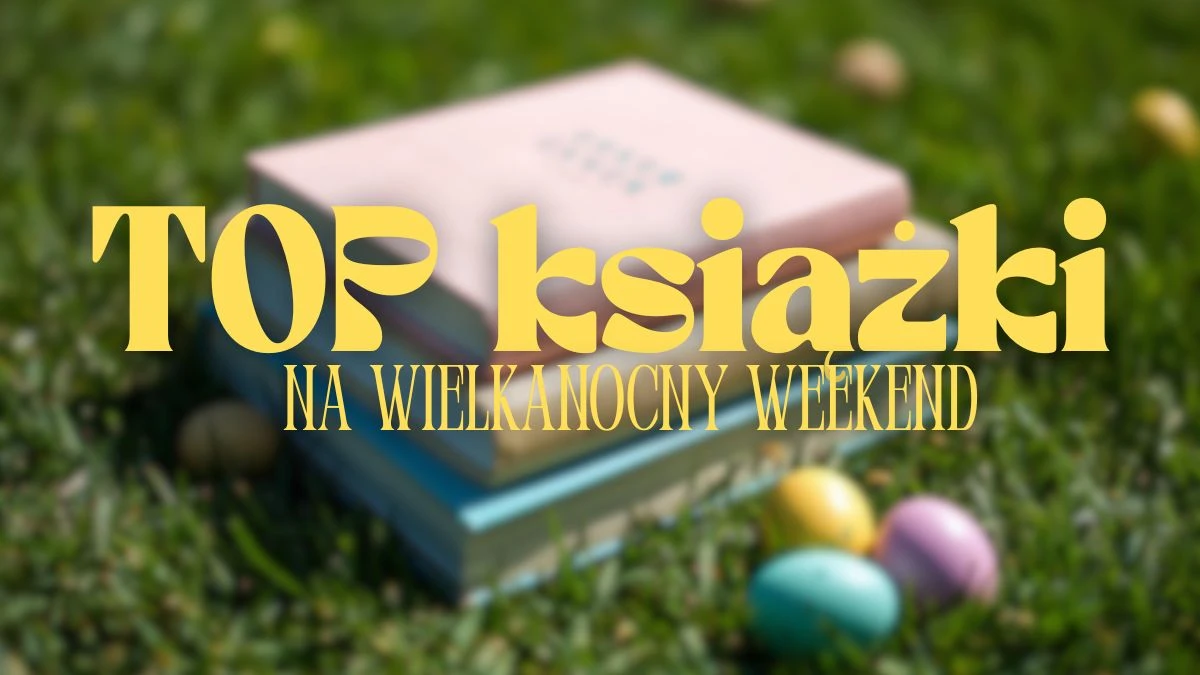 Najciekawsze książkowe nowości. TOP 5 propozycji na długi weekend