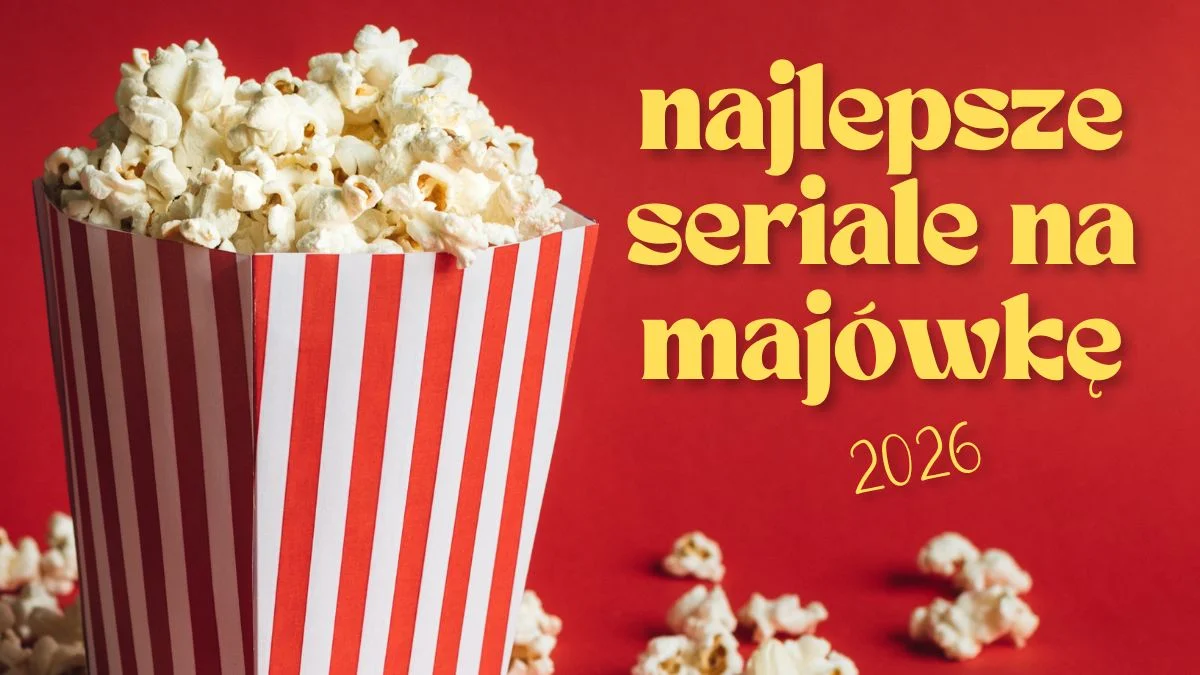 Najlepsze seriale na majówkę 2026. Co obejrzeć? Te nowości to sztos