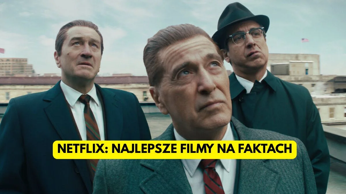 Najlepsze filmy Netfliksa na faktach. 11 fabuł, w które trudno uwierzyć