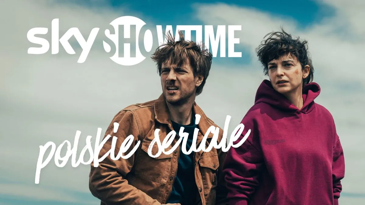 Polskie seriale w SkyShowtime. TOP 8 wpspaniałych tytułów