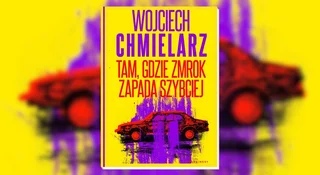 Powrót Chmielarza mnie zaskoczył. Mam problem z nowym gatunkiem