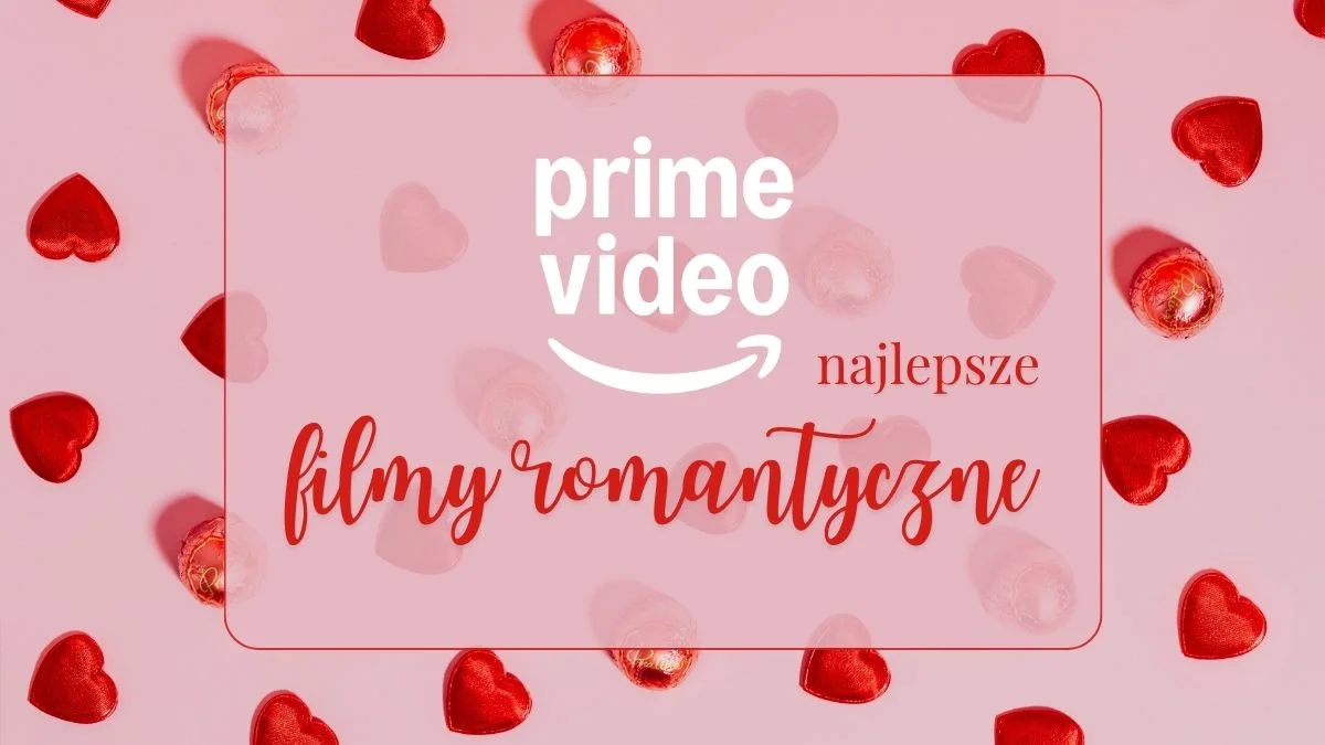 Najlepsze filmy romantyczne w Prime Video. 10 gorących tytułów