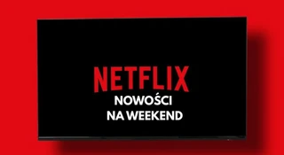 weekend top netflix nowosci
