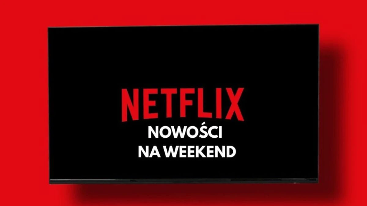 Netflix wrzucił nowe filmy i seriale. 5 mocarnych nowości na weekend